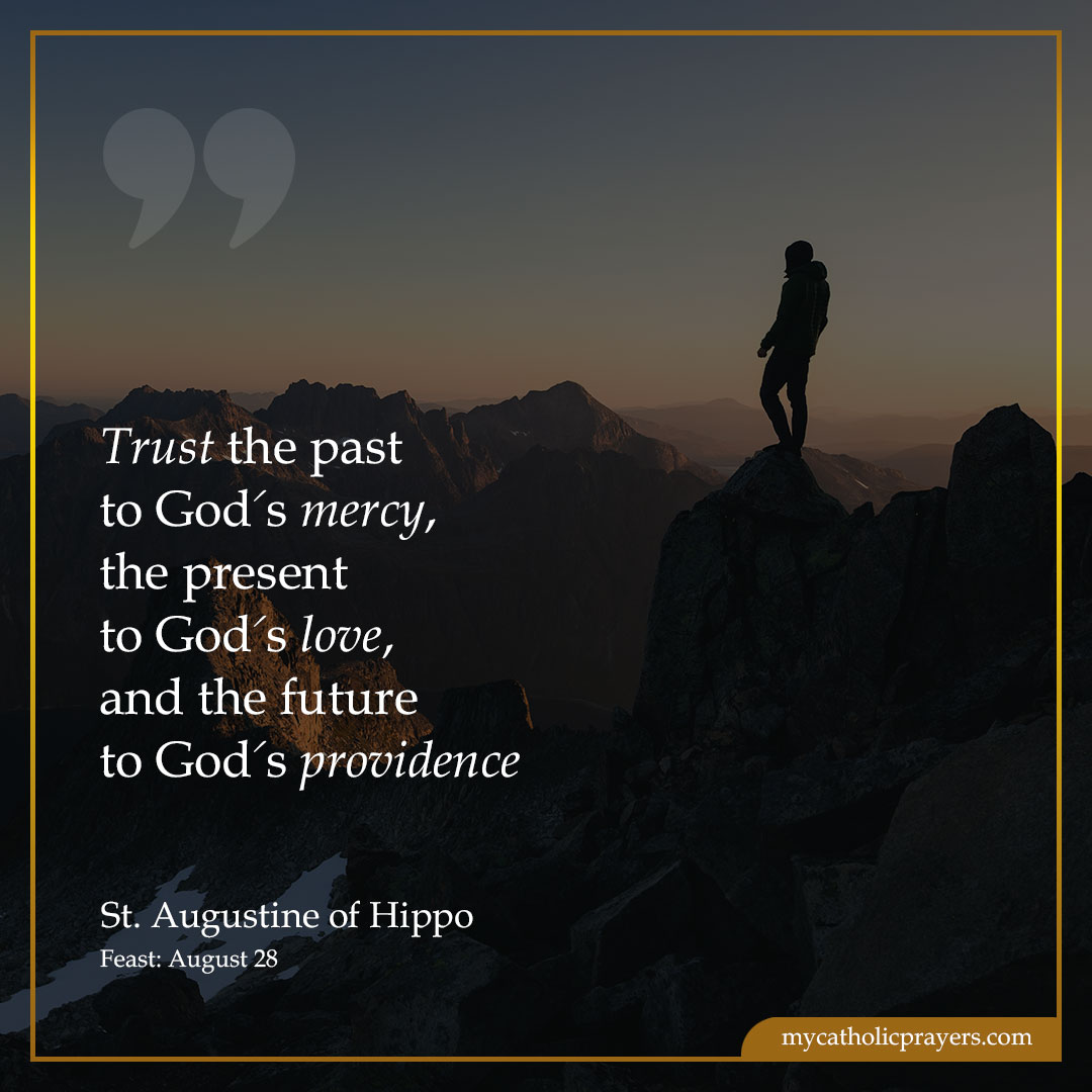 Trust the past to God's mercy, the present to God's love, and the future to God's providence