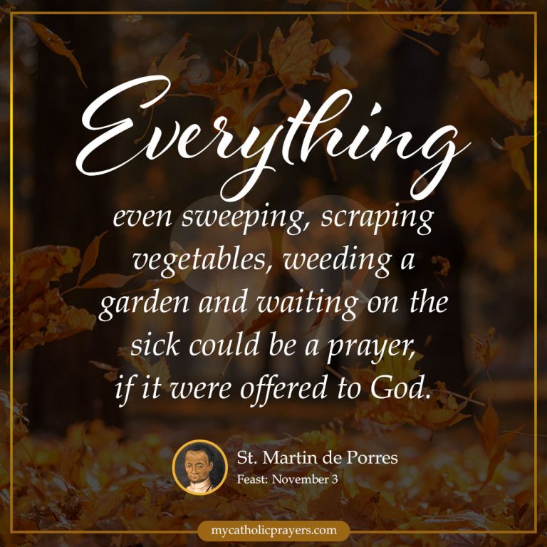 Everything, even sweeping, scraping vegetables, weeding a garden and waiting on the sick could be a prayer, if it were offered to God